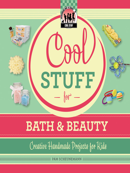 Title details for Cool Stuff for Bath & Beauty by Pam Scheunemann - Available